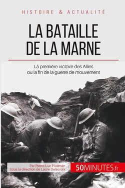La bataille de la Marne : la première victoire des Alliés ou la fin de la guerre des mouvement