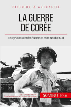 La guerre de Corée : l'origine des conflits fratricides entre Nord et Sud