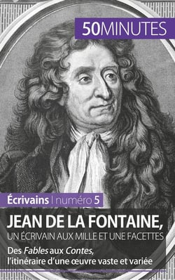 Jean de La Fontaine, un écrivain aux mille et une facettes - des fables aux contes, l'itinéraire d'une oeuvre vaste et variée