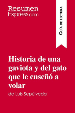 Historia de una gaviota y del gato que le ensenó a volar de Luis Sepúlveda (Guia de lectura) : Resumen y analisis completo