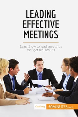 Leading Effective Meetings : Learn how to lead meetings that get real results