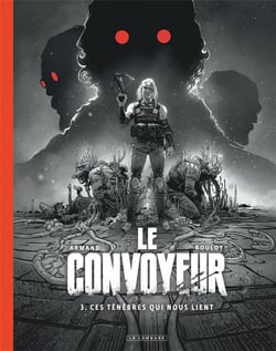 Le convoyeur Tome 3 : ces ténèbres qui nous lient