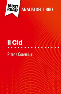 Il Cid di Pierre Corneille (Analisi del libro) : Analisi completa e sintesi dettagliata del lavoro