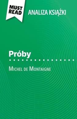 Próby ksiazka Michel de Montaigne (Analiza ksiazki) : Pelna analiza i szczególowe podsumowanie pracy