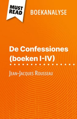 De Confessiones (boeken I-IV) van Jean-Jacques Rousseau (Boekanalyse) : Volledige analyse en gedetailleerde samenvatting van het werk