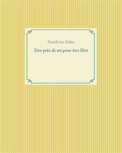 Être près de toi pour être libre