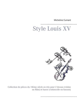 Style louis xv : collection de pièces du 18ème siècle en trio pour 2 dessus (violon ou flute) et basse (violoncelle ou basson)