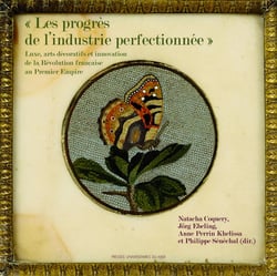 « les progrès de l'industrie perfectionnée» : Luxe, arts décoratifs et innovation de la révolution française au premier empire