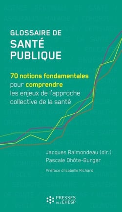 Glossaire de santé publique : 70 notions fondamentales pour comprendre les enjeux de l'approche collective de la santé