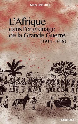 L'Afrique - dans l'engrenage de la Grande Guerre - 1914-1918