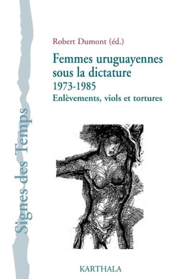 Femmes uruguayennes sous la dictature - 1973-1985 - enlèvements, viols et tortures