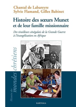 Histoire des soeurs Munet et de leur famille missionnaire - des tirailleurs sénégalais de la Grande Guerre à l'évangélisation en Afrique