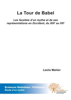 La tour de babel - les facettes d'un mythe et de ses représentations en occident, du xiiie au xxe