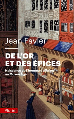 De l'or et des épices - naissance de l'homme d'affaires au Moyen-Age