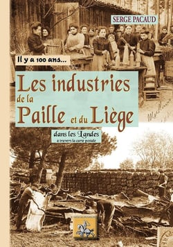 Industries De La Paille Et Du Liege Dans Les Landes Il Y A 100 Ans