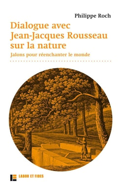 Dialogues avec Jean-Jacques Rousseau sur la nature - jalons pour réenchanter le monde