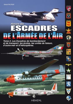 Histoire des escadres de l'armée de l'air Tome 2 : les escadres de bombardement et de transport, les écoles, les unités de liaison, d'outre-mer et d'hélicoptères