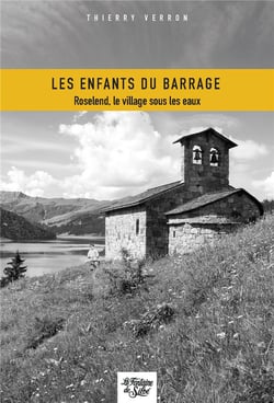 Les enfants du barrage : Roselend, le village sous les eaux
