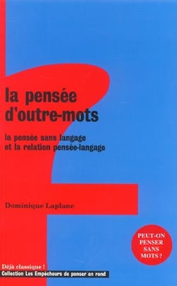 La pensee d'outre mots - la pensee sans langage et la relation pensee-langage