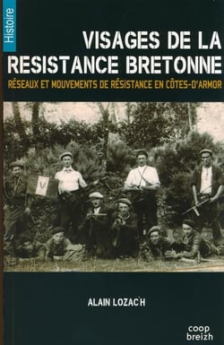 Visages de la résistance bretonne - réseaux et mouvements de résistance en Côtes-d'Armor