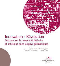 Innovation - Révolution : Discours sur la nouveauté littéraire et artistique dans les pays germaniques