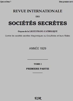 Revue internationale des sociétés secrètes t.1 - organe de la ligue franc-catholique contre les sociétés secrètes maçonniques ou occultistes et leurs filiales - année 1929