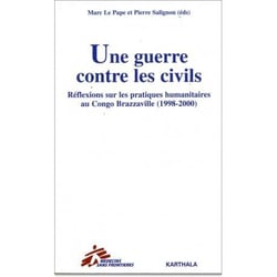 Une guerre contre les civils - réflexions sur les pratiques humanitaires au Congo Brazzaville (1998-2000)