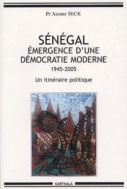 Sénégal, émergence d'une démocratie moderne - 1945-2005, un itinéraire politique