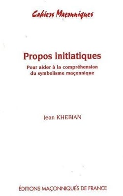 Propos intiatiques - pour aider à la compréhension du symbolisme maçonnique