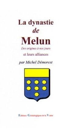 La dynastie de melun et leur alliances - des origines à nos jours et