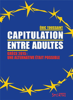 Capitulation entre adultes - Grèce 2015 : une alternative était possible