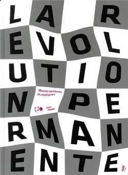 La Révolution permanente - oeuvres optiques et cinétiques