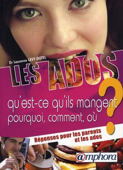 Les ados, qu'est-ce qu'ils mangent ? - pourquoi, comment, où ? - réponses pour les parents et les ados