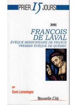 Prier 15 jours avec... : François de Laval, évêque missionnaire de France, premier évêque de Québec