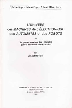 L'univers des machines, de l'électronique des automates et des robots - la grande aventure des hommes qui ont contribué à leur création