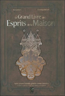 Le grand livre des esprits de la maison - nains, gnomes, kobollds, gobelins, tomates, brownies et autres créatures des seuils, âtres, étables, caves et greniers