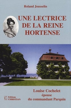Une lectrice de la reine hortense - louise cochelet épouse du commandant parquin