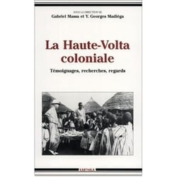 La Haute-Volta coloniale, Témoignages, recherches, regards