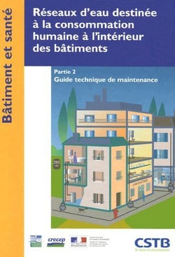 Réseaux d'eau destinée à la consommation humaine à l'intérieur des bâtiments Tome 2 - guide technique de maintenance