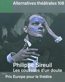 Alternatives theatrales n 108 / philippe sireuil, les coulisses d'un doute