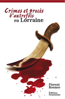 Crimes et procès d'autrefois en Lorraine