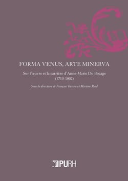 Forma venus, arte minerva - sur l'oeuvre et la carrière d'Anne-Marie Du Bocage (1710-1802)