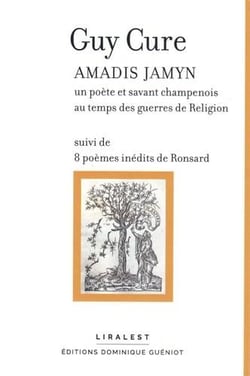 Amadis jamyn : un poète et savant champenois au temps des guerres de religion : 8 poèmes inédits de ronsard