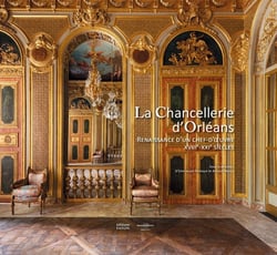 La chancellerie d'Orléans : Renaissance d'un chef-d'oeuvre