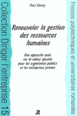 Renouveler la gestion des ressources humaines - une approche axee sur la valeur ajoutee pour les org