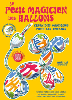 Le petit magicien des ballons : Créations magiques pour les enfants
