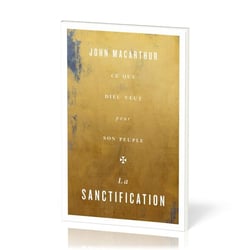La sanctification : Ce que Dieu veut pour son peuple