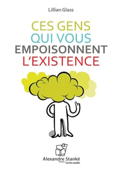 Ces gens qui vous empoisonnent l'existence