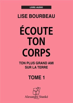 Écoute ton corps t.1 : ton plus grand ami sur la terre