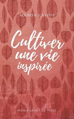 Mon carnet de muse v 01 cultiver une vie inspiree